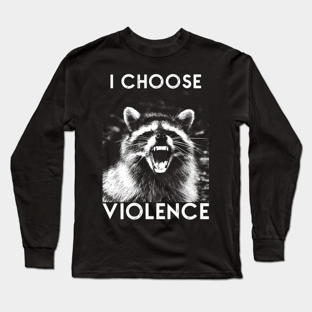 I CHOOSE VIOLENCE Raccoon Long Sleeve T-Shirt by giovanniiiii